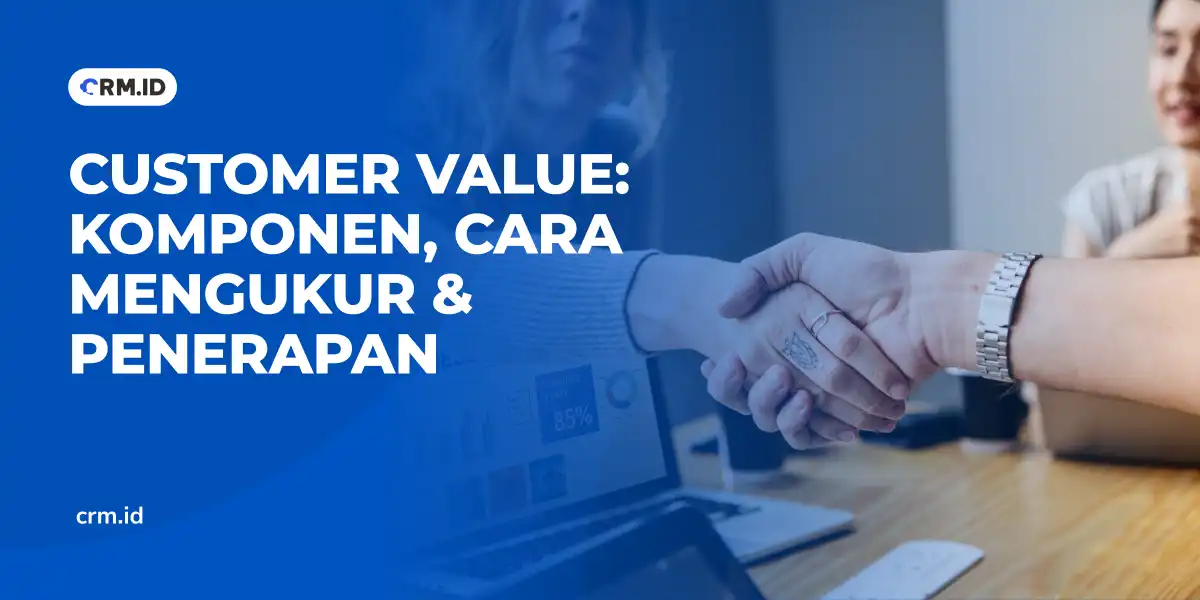 Customer Value - Komponen, Cara Mengukur & Penerapan