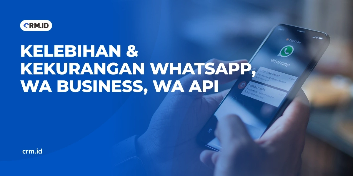 Kelebihan & Kekurangan WhatsApp, WA Business, WA API