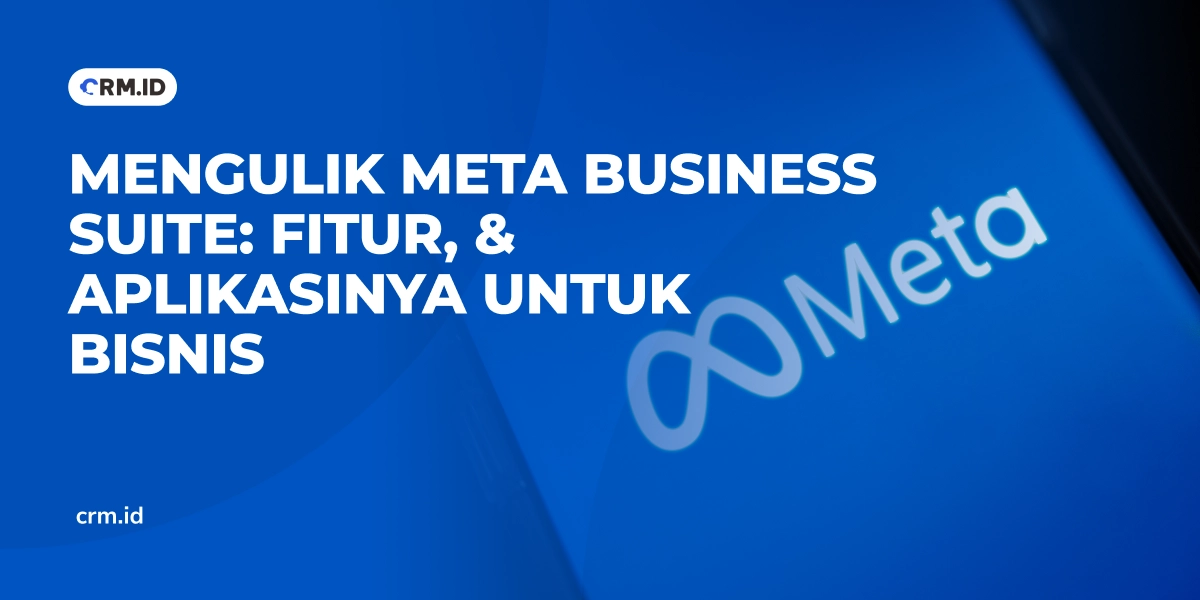 Mengulik Meta Business Suite Fitur, & Aplikasinya untuk Bisnis
