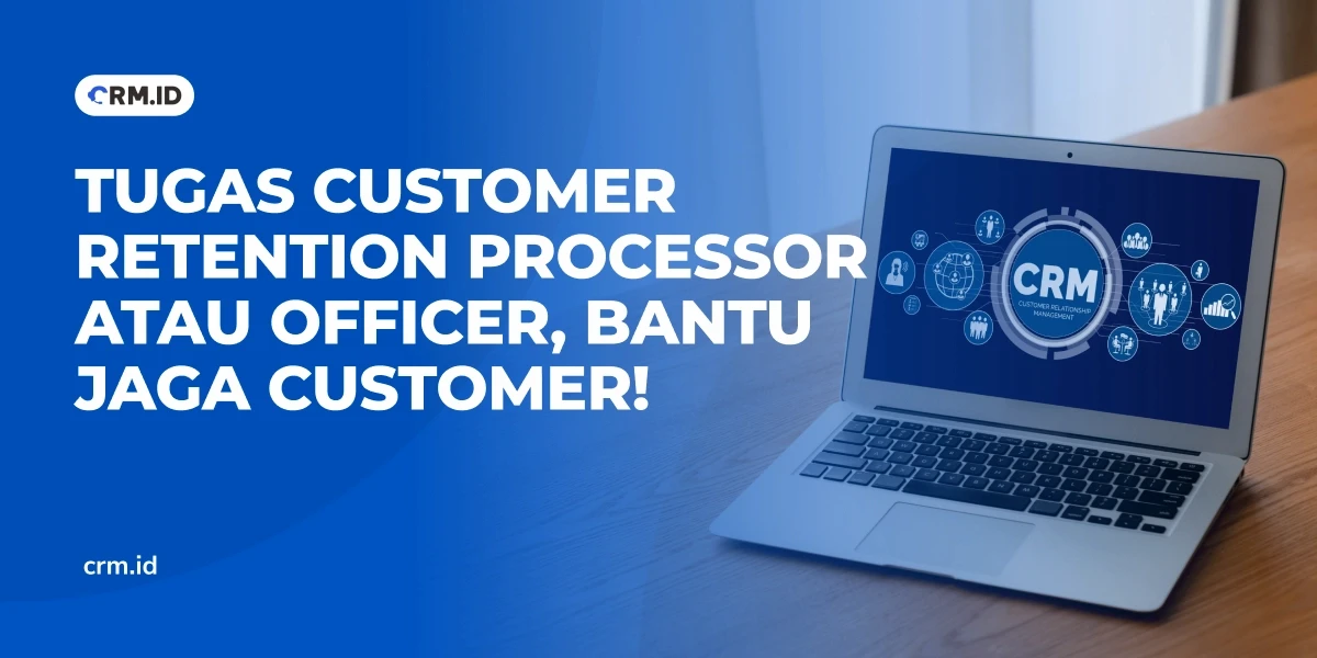 Tugas Customer Retention Processor atau Officer, Bantu Jaga Customer!