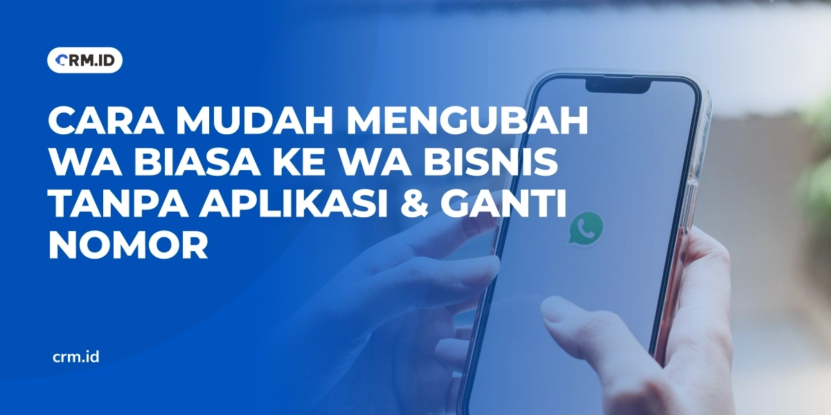 Cara Mudah Mengubah WA Biasa ke WA Bisnis Tanpa Aplikasi & Ganti Nomor