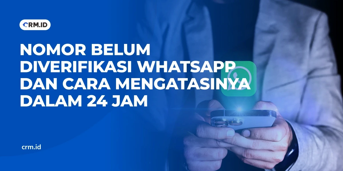 Nomor Belum Diverifikasi WhatsApp dan Cara Mengatasinya dalam 24 Jam