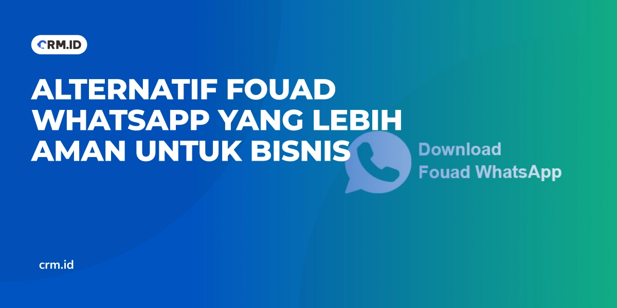 Alternatif Fouad WhatsApp yang Lebih Aman untuk Bisnis