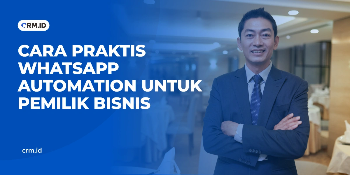Cara Praktis WhatsApp Automation untuk Pemilik Bisnis