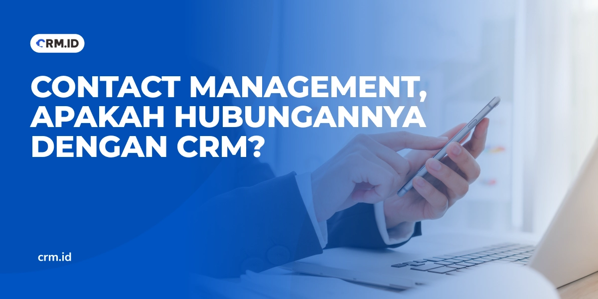 Contact Management, Apakah Hubungannya dengan CRM