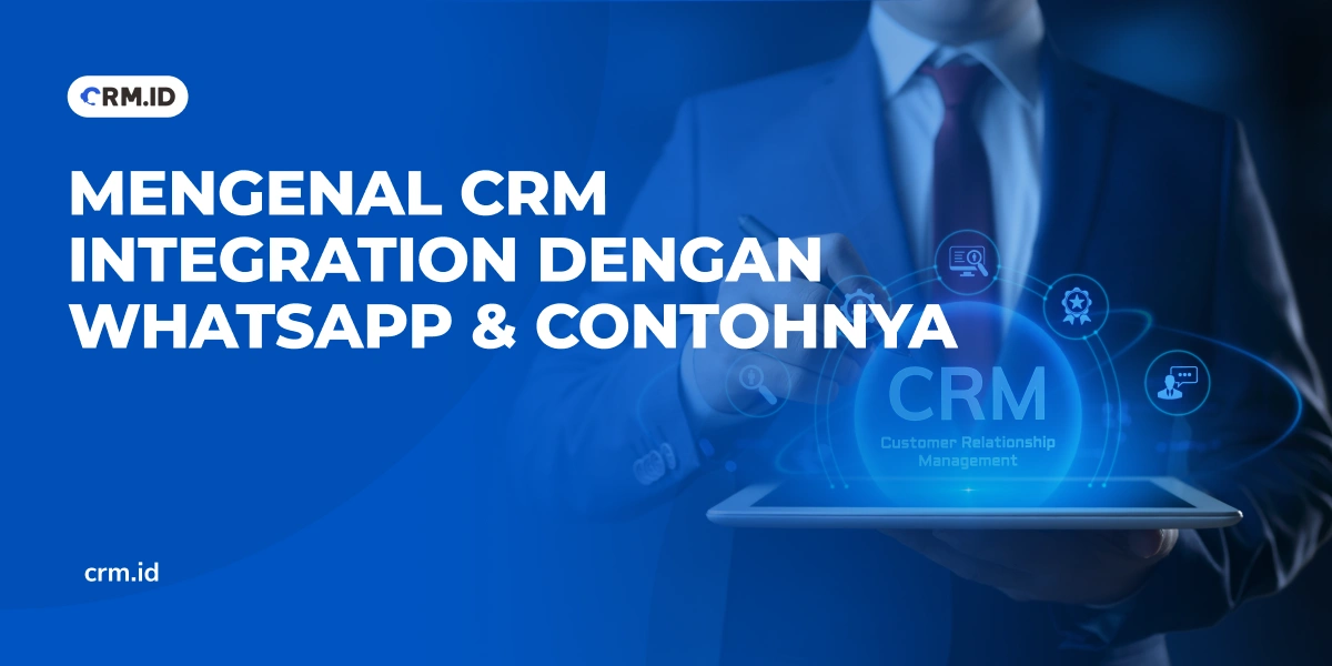 Mengenal CRM Integration dengan WhatsApp & Contohnya