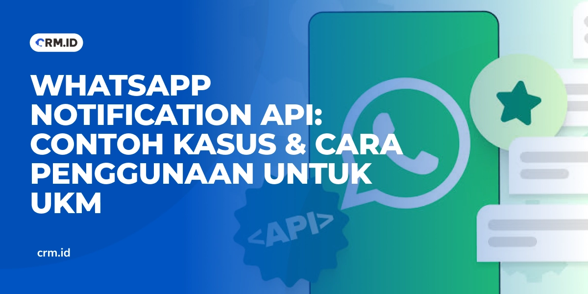 WhatsApp Notification API Contoh Kasus & Cara Penggunaan untuk UKM