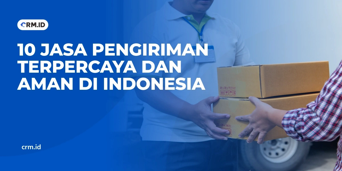 10 Jasa Pengiriman Terpercaya dan Aman di Indonesia