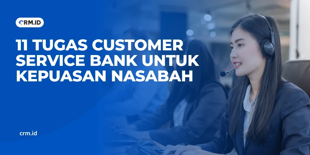 11 Tugas Customer Service Bank untuk Kepuasan Nasabah