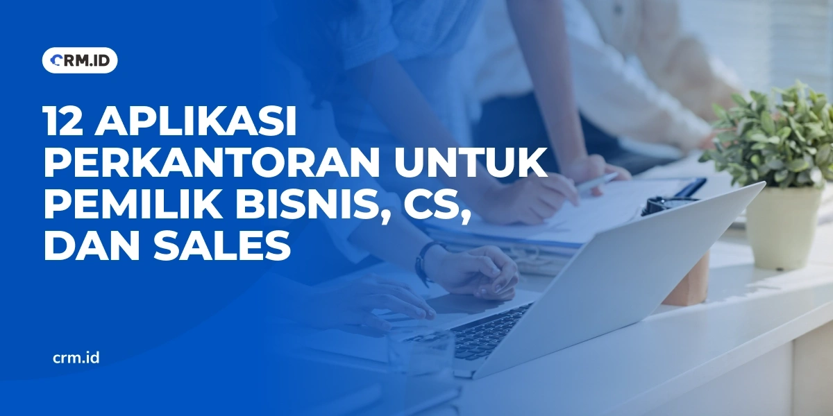 12 Aplikasi Perkantoran untuk Pemilik Bisnis, CS, dan Sales
