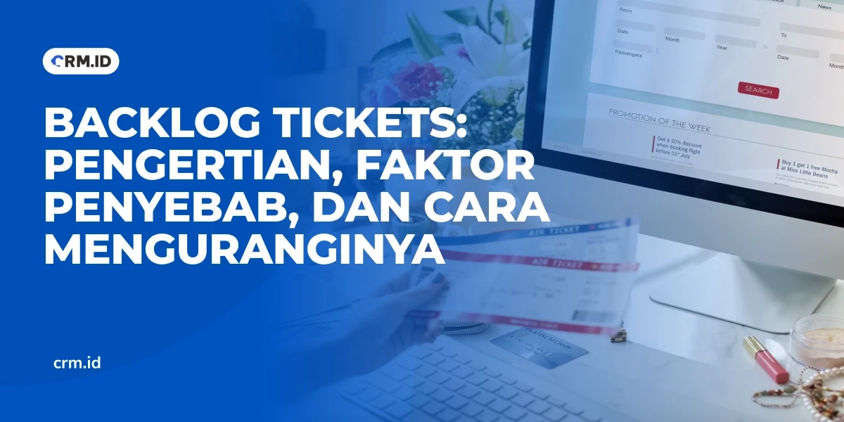 Backlog Tickets Pengertian, Faktor Penyebab, dan Cara Menguranginya