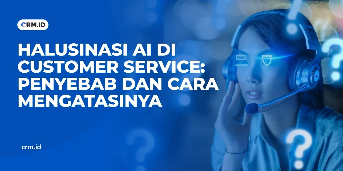 Halusinasi AI di Customer Service Penyebab dan Cara Mengatasinya