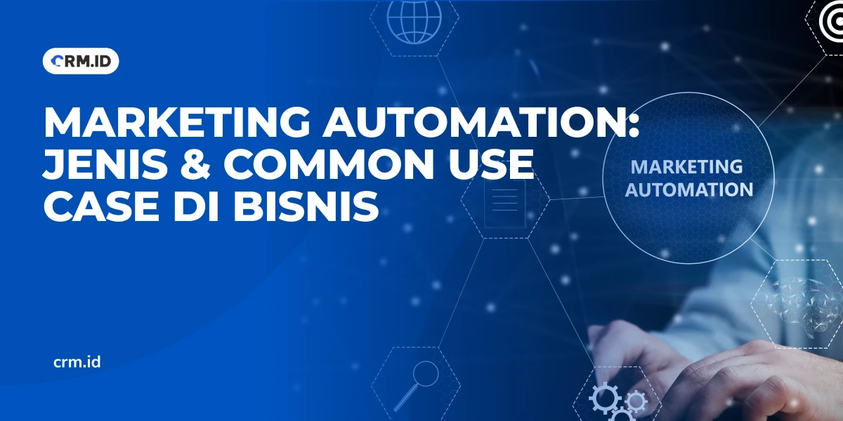 Marketing Automation, Jenis & Common Use Case di Bisnis